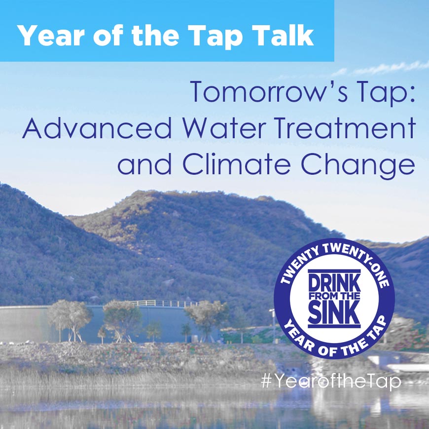 Year of the Tap Talk - Tomorrow's Tap: Advanced Water Treatment and Climate Change Reservoir and water tank in background - Year of the Tap logo